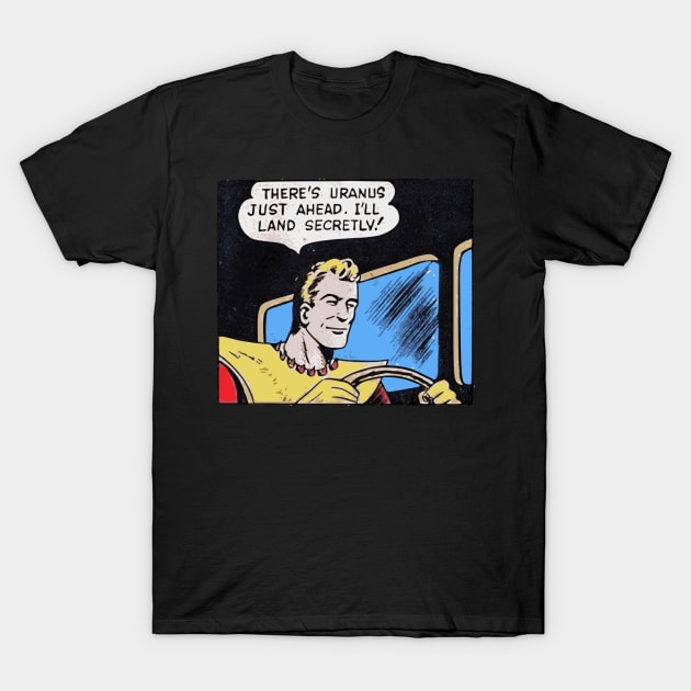 There's Uranus Just Ahead T-Shirt by Art-Man